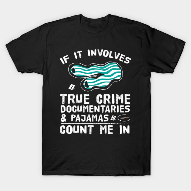 Pajamas & True Crime Documentaries T-Shirt by TheBestHumorApparel